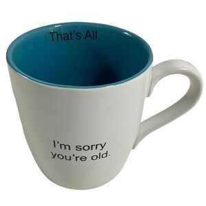 Funny That’s All Ceramic coffee Mug I'm Sorry You're Old - 16 oz cheeky humor